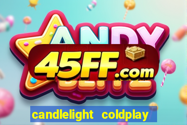 candlelight coldplay x imagine dragons